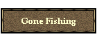 Gone Fishing